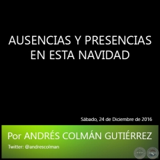 AUSENCIAS Y PRESENCIAS EN ESTA NAVIDAD - Por ANDRS COLMN GUTIRREZ - Sbado, 24 de Diciembre de 2016